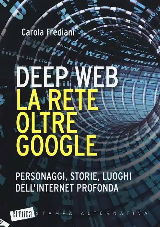 Professionale Deep web. La rete oltre Google. Personaggi, storie, luoghi dell‘internet profonda