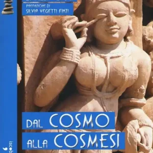 Dal cosmo alla cosmesi. La divina seduzione e l‘arte del trucco dalla preistoria al futuro Prezzo Ridotto