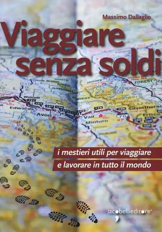 Viaggiare senza soldi. I mestieri utili per viaggiare e lavorare in tutto il mondo Reso Gratuito