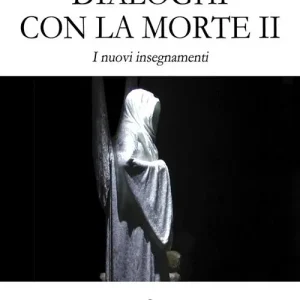 Dialoghi con la morte. I nuovi insegnamenti. Vol. 2 Prezzo Di Fabbrica