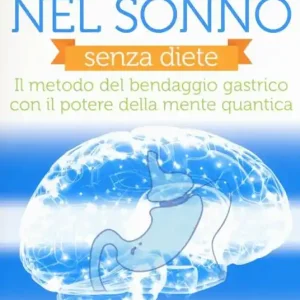 Compra Online Dimagrire nel sonno. Senza diete. Il metodo del bendaggio gastrico con il potere della mente quantica