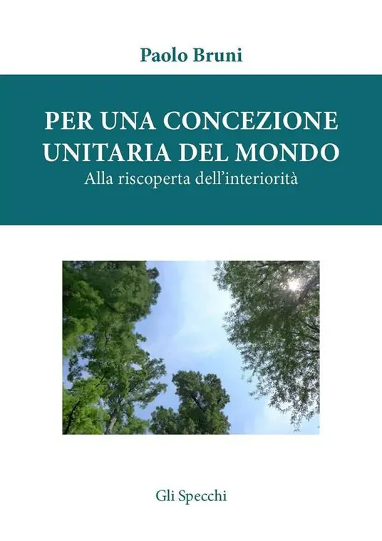 Per una concezione unitaria del mondo. Alla riscoperta dell‘interiorità Promozione Esclusiva