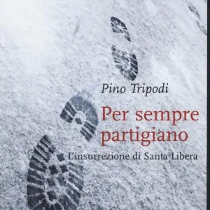 Per sempre partigiano. L‘insurrezione di Santa Libera Offerta Speciale