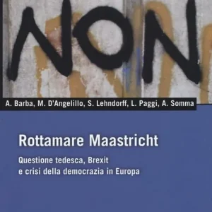 Rottamare Masstricht. Questione tedesca, Brexit e crisi della democrazia in Europa Bestseller