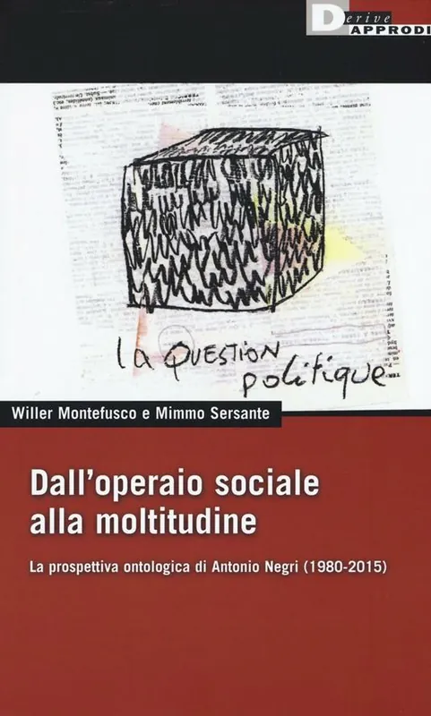 Spedito Oggi Dall‘operaio sociale alla moltitudine. La prospettiva ontologica di Antonio Negri (1980-2015)