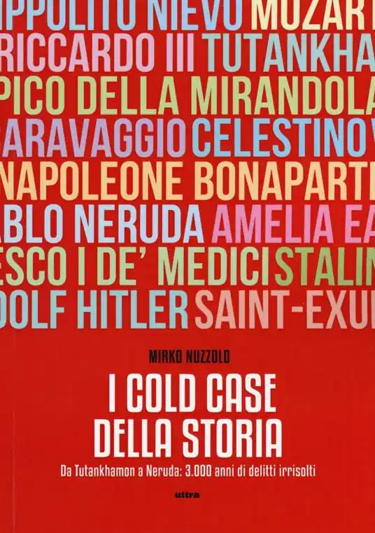 Reso Gratuito I cold case della storia. Da Tutankhamon a Neruda 3.000 anni di delitti irrisolti