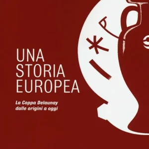 Una storia europea. La coppa Delaunay dalle origini a oggi Prezzo Basso