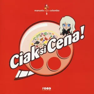 Ciak si cena! Cene a tema cinematografico di grande effetto. Ricette ispirate alla tradizione mediterranea Occasione