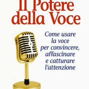 Il potere della voce. Come usare la voce per convincere, affascinare e catturare l‘attenzione Prezzo Conveniente