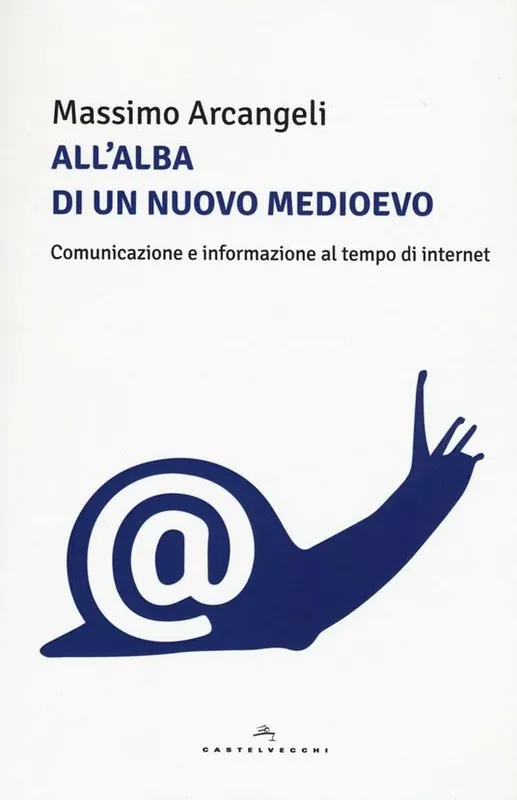 All‘alba di un nuovo Medioevo. Comunicazione e informazione al tempo di Internet Acquista Ora