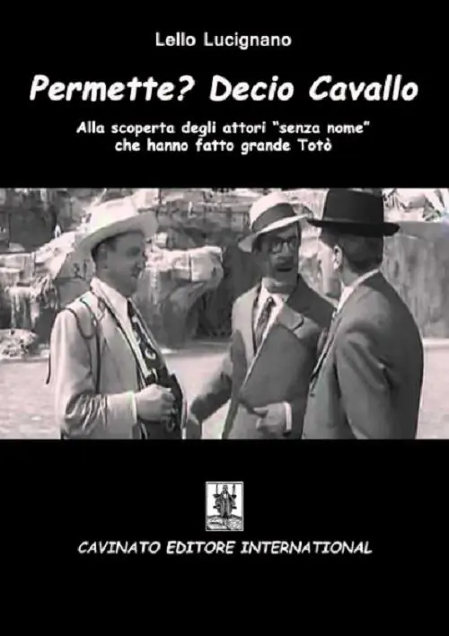 Permette? Decio Cavallo. Alla scoperta degli attori «senza nome» che hanno fatto grande Totò Direttamente Dal Produttore