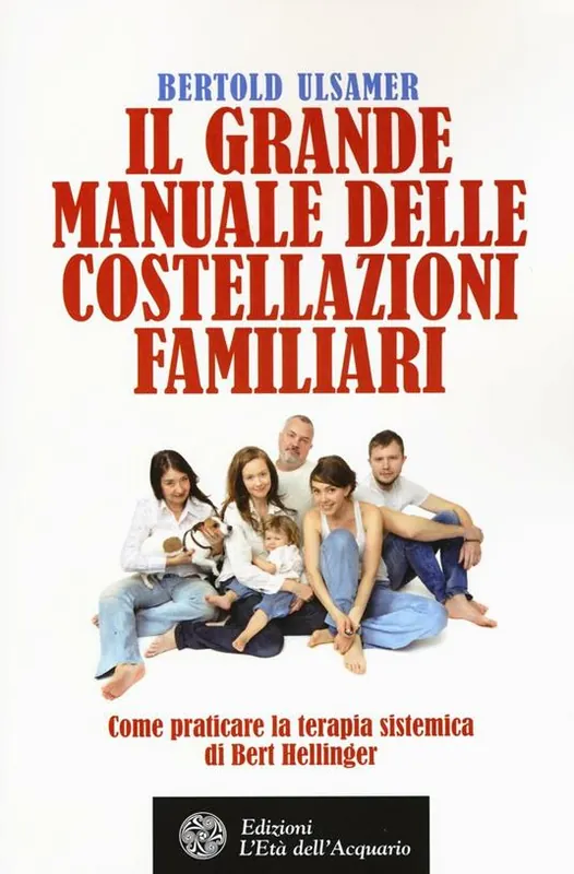 Sconto Il grande manuale delle costellazioni familiari. Come praticare la terapia sistemica di Bert Hellinger