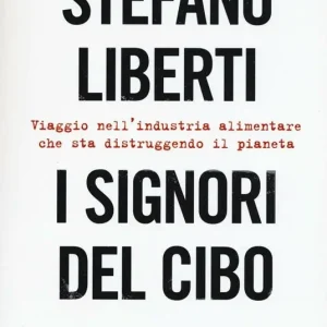 Popolare I signori del cibo. Viaggio nell‘industria alimentare che sta distruggendo il pianeta