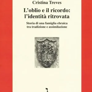 Acquista Ora L‘oblio e il ricordo l‘identità ritrovata. Storia di una famiglia ebraica tra tradizione e assimilazione