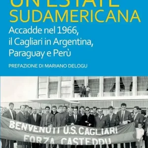 A Buon Prezzo Un‘ estate sudamericana. Accadde nel 1966, il Cagliari in Argentina, Paraguay e Perù