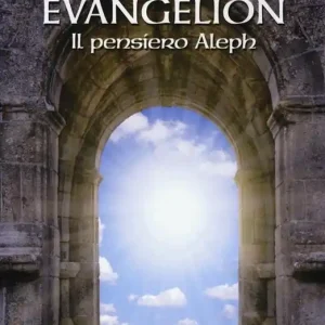 Evangelion. Il pensiero Aleph Solo Oggi