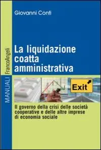 La liquidazione coatta amministrativa. Il governo della crisi delle società cooperative e delle altre imprese di economia sociale Spedito Oggi