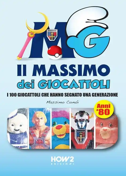 Il massimo dei giocattoli. I 100 giocattoli che hanno segnato una generazione (anni ‘80) Di Tendenza