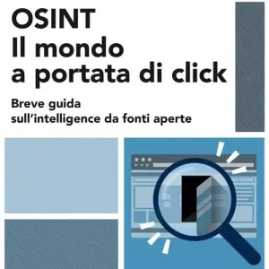 Di Tendenza OSINT. Il mondo a portata di click. Breve guida sull‘intelligence da fonti aperte