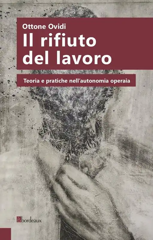 Spedito Oggi Il rifiuto del lavoro. Teoria e pratiche nell‘autonomia operaia