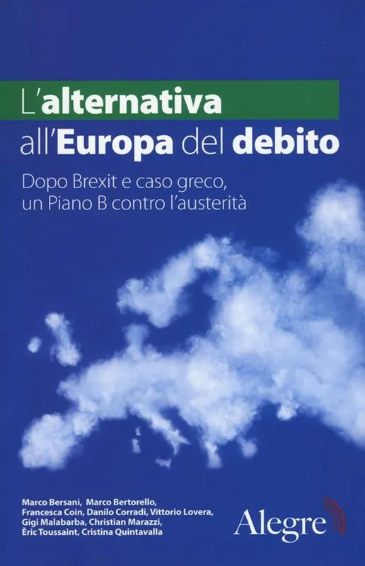 L‘ alternativa all‘Europa del debito. Dopo Brexit e caso greco, un piano B contro l‘austerità Saldi