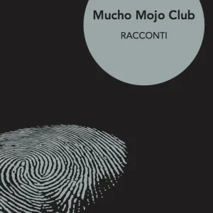 Quantità Limitata Mucho Mojo club. Racconti. Vol. 1