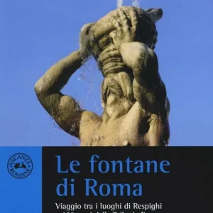 Le fontane di Roma. Viaggio tra i luoghi di Respighi a 100 anni dalla Trilogia romana Professionale
