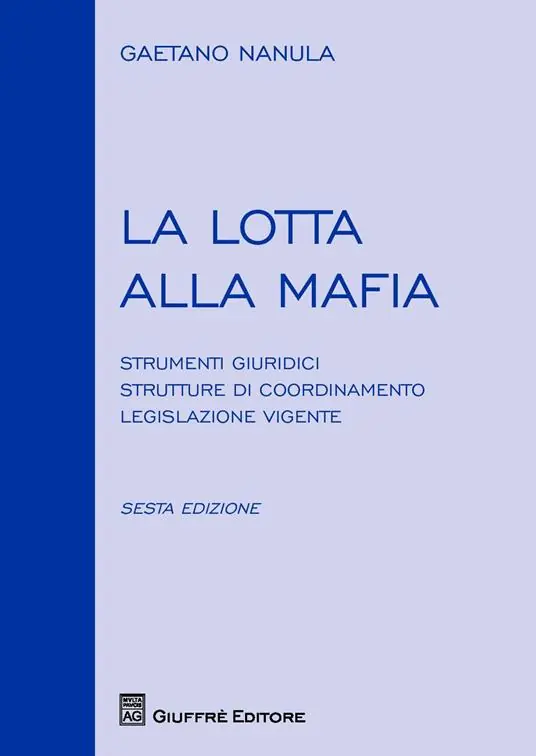 Più Venduto La lotta alla mafia. Strumenti giuridici, strutture di coordinamento, legislazione vigente