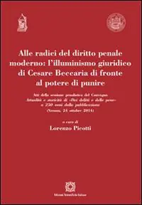 Reso Gratuito Alle radici del diritto penale moderno. L‘illuminismo giuridico di Cesare Beccaria di fronte al potere di punire