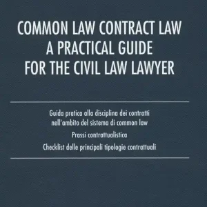 Common law contract law. A practical guide for the civil law lawyer. Guida pratica alla disciplina dei contratti nell‘ambito del sistema di Common Law... Nuovo Arrivo