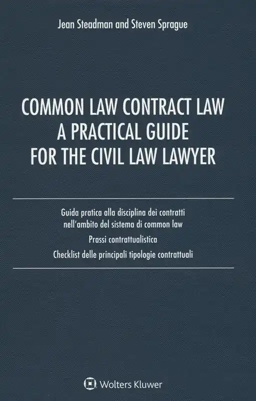 Common law contract law. A practical guide for the civil law lawyer. Guida pratica alla disciplina dei contratti nell‘ambito del sistema di Common Law... Nuovo Arrivo