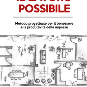 Il lavoro possibile. Metodo progettuale per il benessere e la produttività delle imprese Di Tendenza