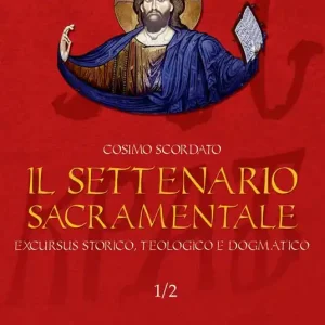 Offerta Limitata Il settenario sacramentale. Vol. 1/2 Excursus storico-teologico e dogmatico