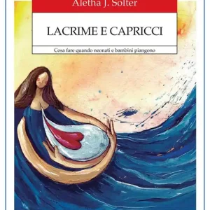 Lacrime e capricci. Cosa fare quando neonati e bambini piangono Prezzo Di Fabbrica