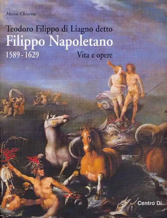 Teodoro Filippo di Liagno detto Filippo Napoletano 1589-1629. Vita e opere. Ediz. illustrata Di Tendenza
