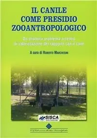 Il canile come presidio zooantropologico. Da struttura problema a centro di valorizzazione del rapporto con il cane. Ediz. illustrata Ultime Pezzi