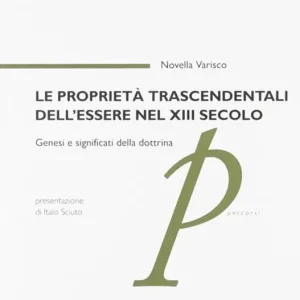 Super Prezzo Le proprietà trascendentali dell‘essere nel XIII secolo. Genesi e significati della dottrina