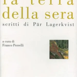 La terra della sera. Scritti di Par Lagerkvist Di Tendenza