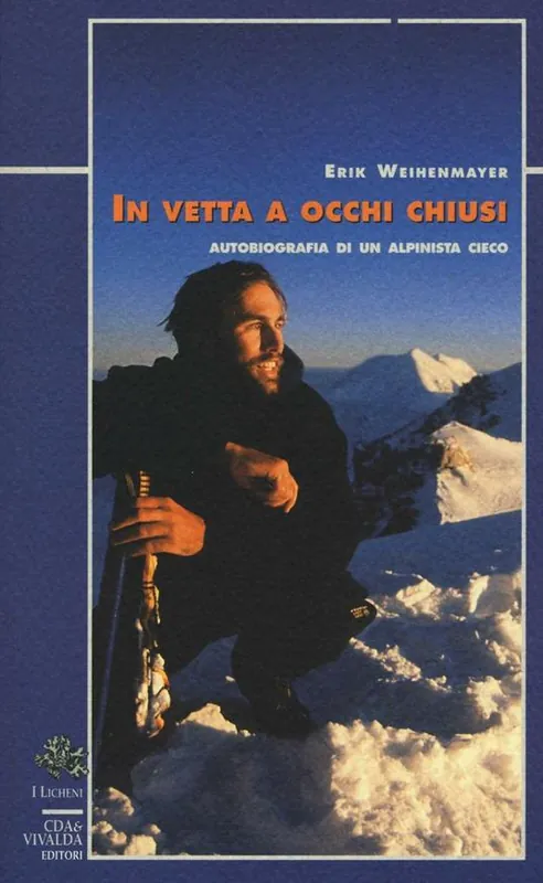 Offerta Del Giorno In vetta a occhi chiusi. Autobiografia di un alpinista cieco