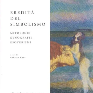 Eredità del simbolismo. Mitologie, etnologie, esoterismi Saldi