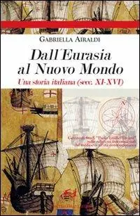 Dall‘Eurasia al nuovo mondo. Una storia italiana (secc. XI-XVI) Offerta Del Giorno
