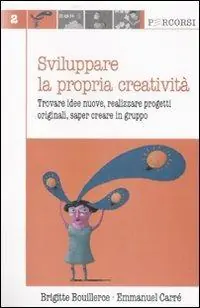 Sviluppare la propria creatività. Trovare idee nuove, realizzare progetti originali, saper creare in gruppo Compra Oggi Stesso