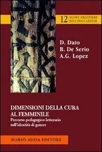 Dimensioni della cura femminile. Percorso pedagogico-letterario sull‘identità di genere Must-Have