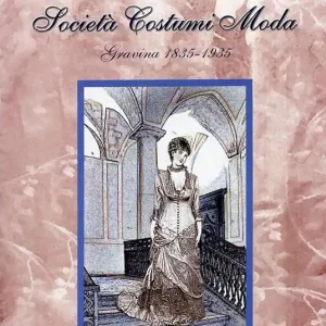 Società costumi moda (Gravina, 1835-1935). Ediz. illustrata Prezzo Scontato