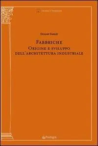 Fabbriche. Origine e sviluppo dell‘architettura industriale. Ediz. illustrata Consegna Rapida