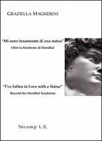 «Mi sono innamorato di una statua». Oltre la sindrome di Stendhal-«I‘ve fallen in love with a statue». Beyond the Stendhal syndrome. Ediz. bilingue Promo Stagionale
