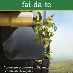Professionale Biocarburanti fai-da-te. Conoscere, produrre e utilizzare i combustibili vegetali per la propria auto