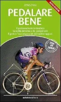 Pedalare bene. Il posizionamento in bicicletta, la scelta del telaio e dei componenti, il gesto e l‘uso sequenziale del cambio rapporti Consegna Rapida