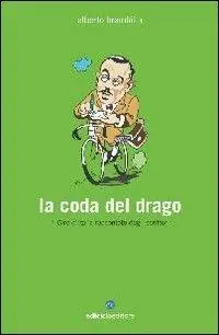 La coda del drago. Il Giro d‘Italia raccontato dagli scrittori Di Tendenza