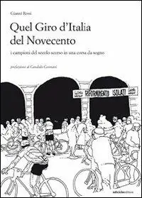 Quel giro d‘Italia del Novecento. I campioni del secolo scorso in una corsa da sogno. Ediz. illustrata Promozione